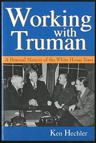 Working with Truman: A Personal Memoir of the White House Years