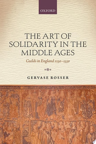 Art of Solidarity in the Middle Ages: Guilds in England 1250-1550