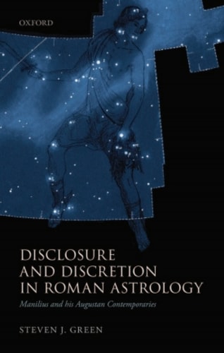Disclosure and Discretion in Roman Astrology: Manilius and his Augustan Contemporaries