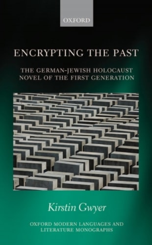Encrypting the Past: The German-Jewish Holocaust Novel of the First Generation