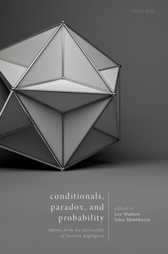Conditionals, Paradox, and Probability: Themes from the Philosophy of Dorothy Edgington