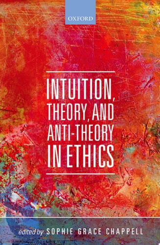 Intuition, Theory, and Anti-theory in Ethics