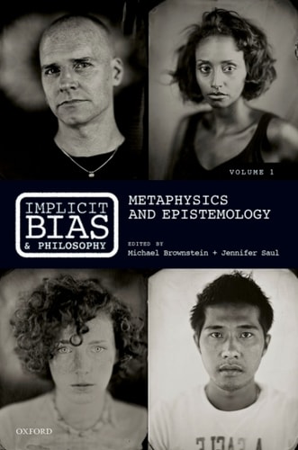 Implicit Bias and Philosophy, Volume 1: Metaphysics and Epistemology