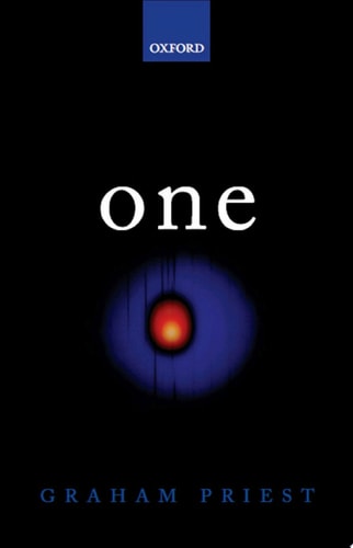 One: Being an Investigation into the Unity of Reality and of its Parts, including the Singular Object which is Nothingness