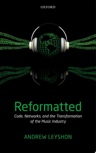 Reformatted: Code, Networks, and the Transformation of the Music Industry