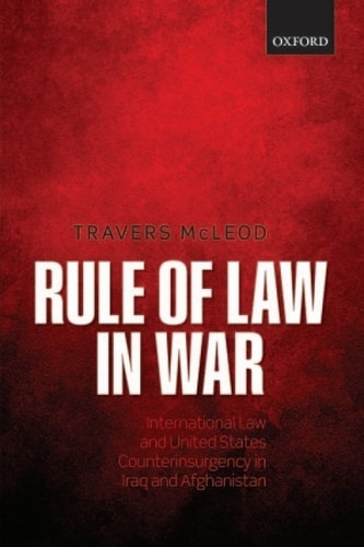 Rule of Law in War: International Law and United States Counterinsurgency in Iraq and Afghanistan