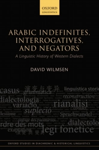 Arabic Indefinites, Interrogatives, and Negators: A Linguistic History of Western Dialects
