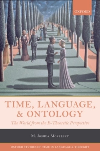 Time, Language, and Ontology: The World from the B-Theoretic Perspective