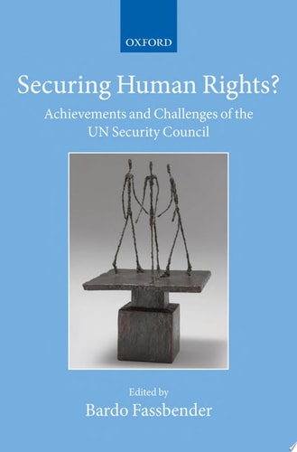 Securing Human Rights?: Achievements and Challenges of the UN Security Council