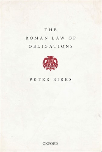 The Roman Law of Obligations: Collected Papers of Peter Birks