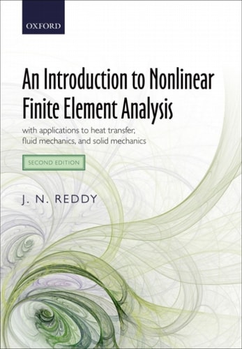 An Introduction to Nonlinear Finite Element Analysis: With Applications to Heat Transfer, Fluid Mechanics, and Solid Mechanics