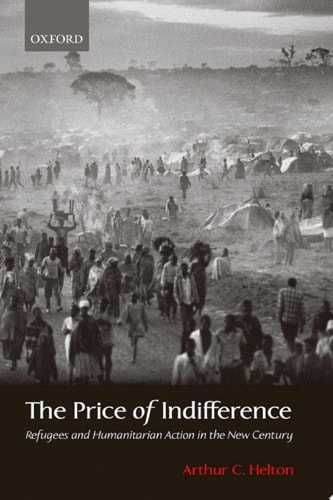 The Price of Indifference: Refugees and Humanitarian Action in the New Century