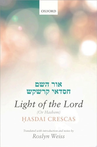 Crescas: Light of the Lord (Or Hashem): Translated with Introduction and Notes