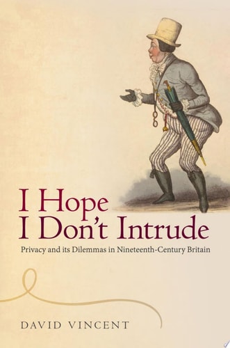 I Hope I Don't Intrude: Privacy and Its Dilemmas in Nineteenth-Century Britain