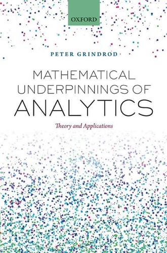 Mathematical Underpinnings of Analytics: Theory and Applications