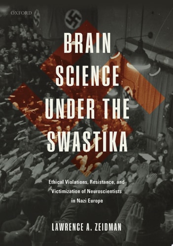 Brain Science Under the Swastika: Ethical Violations, Resistance, and Victimization of the Neuroscientists in Nazi Europe