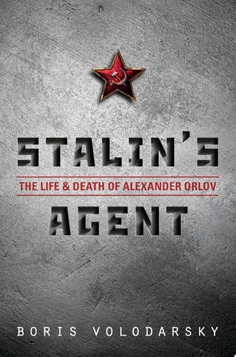 Stalin's Agent: The Life and Death of Alexander Orlov