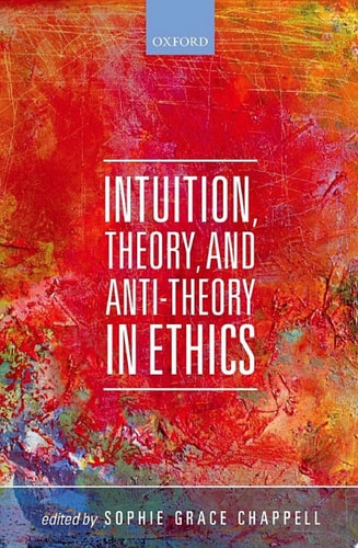 Intuition, Theory, and Anti-Theory in Ethics
