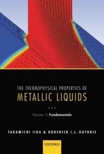 The Thermophysical Properties of Metallic Liquids: Volume 1: Fundamentals