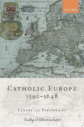 Catholic Europe, 1592-1648: Centre and Peripheries