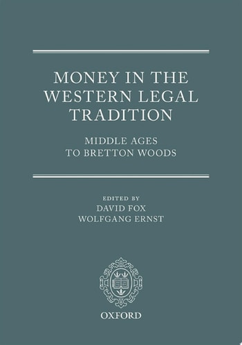 Money in the Western Legal Tradition: Middle Ages to Bretton Woods