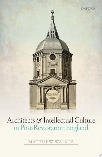 Architects, Builders, and Intellectual Culture in Post-Restoration England