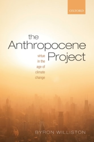The Anthropocene Project: Virtue in the Age of Climate Change