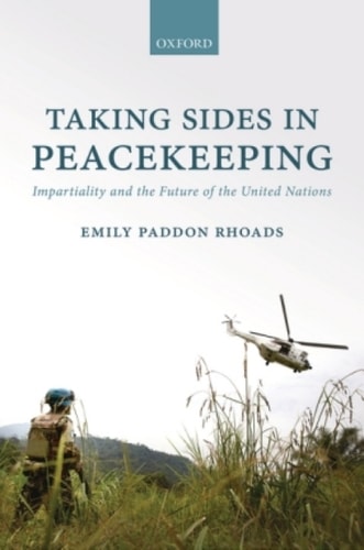 Taking Sides in Peacekeeping: Impartiality and the Future of the United Nations