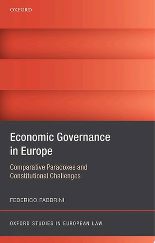Economic Governance in Europe: Comparative Paradoxes and Constitutional Challenges
