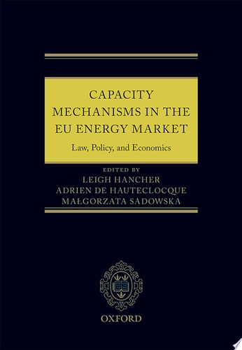 Capacity Mechanisms in the EU Energy Market Law, Policy, and Economics