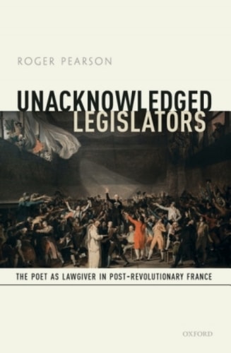 Unacknowledged Legislators: The Poet as Lawgiver in Post-Revolutionary France