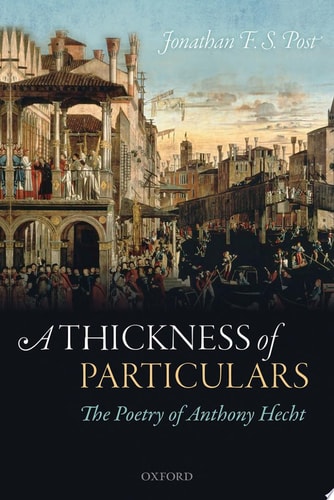 A Thickness of Particulars: The Poetry of Anthony Hecht