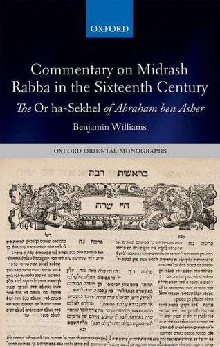 Commentary on Midrash Rabba in the Sixteenth Century: The Or ha-Sekhel of Abraham ben Asher