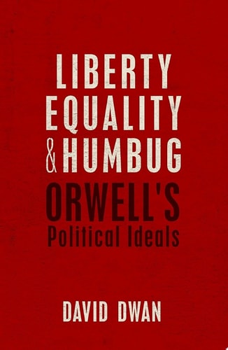Liberty, Equality, and Humbug: Orwell's Political Ideals