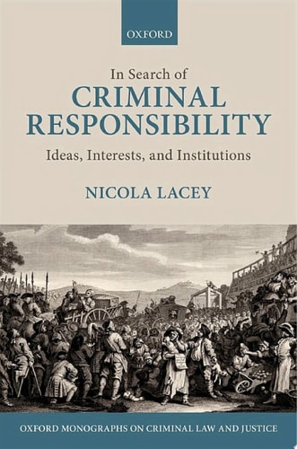 In Search of Criminal Responsibility: Ideas, Interests, and Institutions