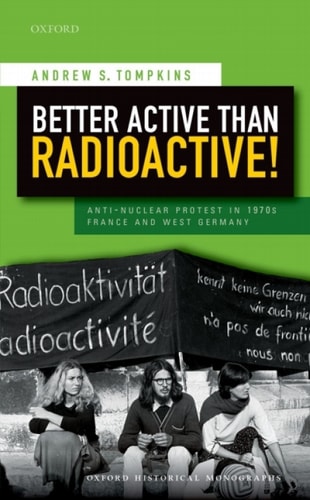 Better Active than Radioactive!: Anti-Nuclear Protest in 1970s France and West Germany
