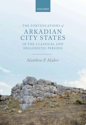 The Fortifications of Arkadian City States in the Classical and Hellenistic Periods