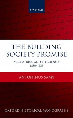 The Building Society Promise: Access, Risk, and Efficiency 1880-1939