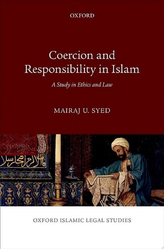 Coercion and Responsibility in Islam: A Study in Ethics and Law