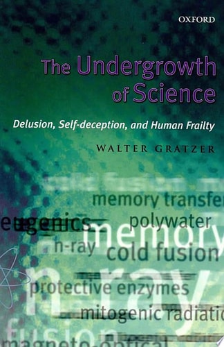 The Undergrowth of Science: Delusion, Self-Deception, and Human Frailty