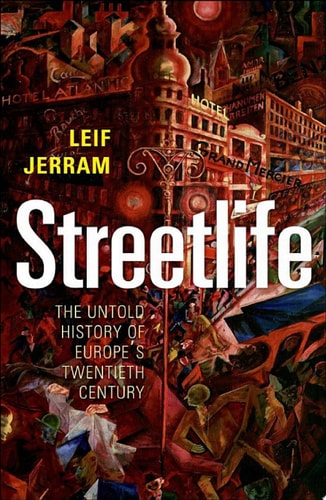 Streetlife: The Untold History of Europe's Twentieth Century