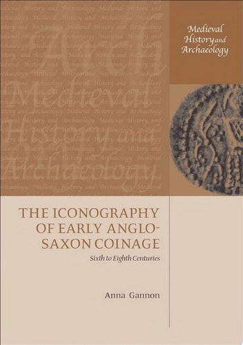 The Iconography of Early Anglo-Saxon Coinage: Sixth to Eighth Centuries