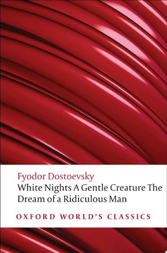 A Gentle Creature and Other Stories: White Nights; A Gentle Creature; The Dream of a Ridiculous Man