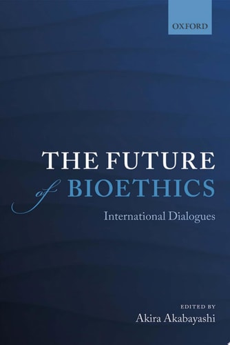 The Future of Bioethics: International Dialogues