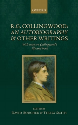 R. G. Collingwood: An Autobiography and Other Writings: With Essays on Collingwood's Life and Work