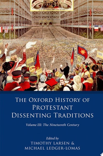 The Oxford History Of Protestant Dissenting Traditions: Volume III