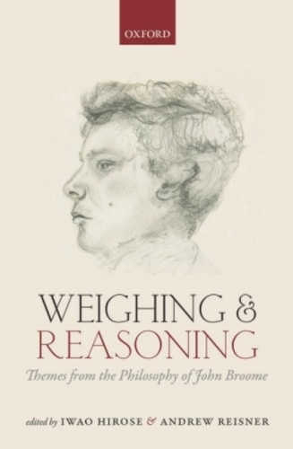 Weighing and Reasoning: Themes from the Philosophy of John Broome