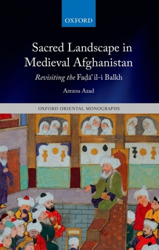 Sacred Landscape in Medieval Afghanistan: Revisiting the Faḍā'il-i Balkh