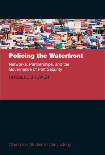 Policing the Waterfront: Networks, Partnerships, and the Governance of Port Security