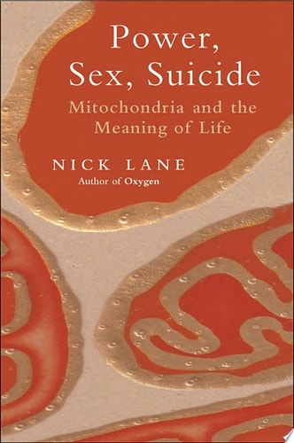 Power, Sex, Suicide: Mitochondria and the Meaning of Life
